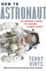 How to Astronaut : An Insider's Guide to Leaving Planet Earth - Book