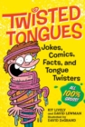 Twisted Tongues : Jokes, Comics, Facts, and Tongue Twisters--All 100% Gross! - Book