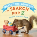 Oakley the Squirrel: The Search for Z : A Nutty Alphabet Book - Book