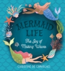 Mermaid Life : The Joy of Making Waves - Book