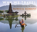 Why We Travel : 100 Reasons to See the World - Book