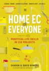 Home Ec for Everyone: Practical Life Skills in 118 Projects : Cooking · Sewing · Laundry & Clothing · Domestic Arts · Life Skills - Book