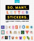 So. Many. Letter Stickers. : 3,820 Alphabet Stickers for Word Nerds - Book