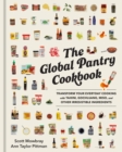 The Global Pantry Cookbook : Transform Your Everyday Cooking with Tahini, Gochujang, Miso, and Other Irresistible  Ingredients - Book