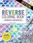 The Reverse Coloring Book™: Mindful Journeys : Be Calm and Creative: The Book Has the Colors, You Draw the Lines - Book