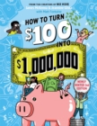 How to Turn $100 into $1,000,000 (Revised Edition) : Newly Minted 2nd Edition - Book