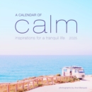 A Calendar of Calm Wall Calendar 2025 : Inspirations for a Tranquil Life - Book