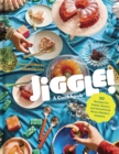 Jiggle!: A Cookbook : 50 Recipes for Sweet, Savory, and Sometimes Boozy Modern Gelatins - Book