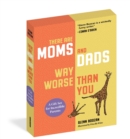 There Are Moms and Dads Way Worse Than You (Boxed Set) : A Gift Set for Incredible Parents - Book