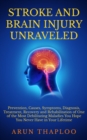 Stroke and Brain Injury Unraveled: Prevention, Causes, Symptoms, Diagnosis, Treatment, Recovery and Rehabilitation of One of the Most Debilitating Maladies You Hope You Never Have in Your Lifetime - eBook