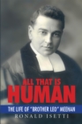 All That Is Human : The Life of "Brother Leo" Meehan - eBook