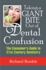 Taking a Giant Bite out of Dental Confusion : The Consumer'S Guide to 21St Century Dentistry - eBook