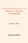 Reviewing the Reviewer's of Keynes's a Treatise on Probability : Ignorance Is Bliss - eBook