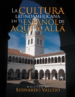 La Cultura Latinoamericana En El Espanol De Aqui Y Alla - eBook