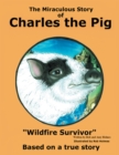 The Miraculous Story of Charles the Pig : Wildfire Survivor - eBook
