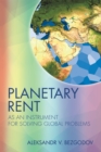 Planetary Rent : As an Instrument for Solving Global Problems - eBook