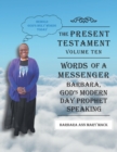 The Present Testament-Volume Ten - Words of a Messanger : Barbara, God'S Modern Day Prophet Speaking - eBook