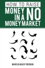 How to Raise Money in a No Money Market - eBook