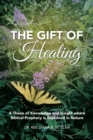 The Gift of Healing : A Thesis of Knowledge and Insight Where Biblical Prophecy Is Explained in Nature - eBook