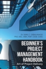 Beginner'S Project Management Handbook : Art of Project Delivery - eBook