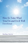 How to Take What You Do and Do It Well : Devotional - eBook