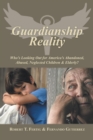 Guardianship Reality : Who'S Looking out for America'S Abandoned, Abused, Neglected Children & Elderly? - eBook