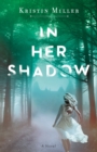 In Her Shadow : A Novel - Book