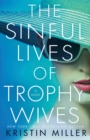 The Sinful Lives of Trophy Wives : A Novel - Book