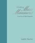 Minding Miss Manners : In an Era of Fake Etiquette - eBook