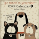 Go Fetch It Yourself 2022 Wall Calendar - Book
