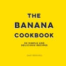 The Banana Cookbook : 50 Simple and Delicious Recipes - eBook