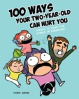 100 Ways Your Two-Year-Old Can Hurt You : Comics to Ease the Stress of Parenting - eBook