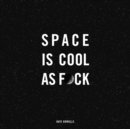 Space Is Cool as F*ck - eBook