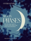 Moon Phases : Use the Lunar Cycle to Connect with Nature and Focus Your Intentions - Book