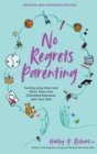 No Regrets Parenting : Turning Long Days and Short Years into Cherished Moments with Your Kids - eBook
