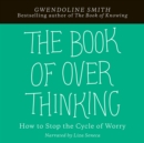 The Book of Overthinking : How to Stop the Cycle of Worry - eAudiobook