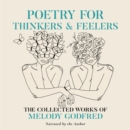 Poetry for Thinkers and Feelers : The Collected Works of Melody Godfred - eAudiobook