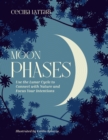 Moon Phases : Use the Lunar Cycle to Connect with Nature and Focus Your Intentions - eBook
