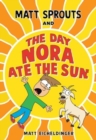 Matt Sprouts and the Day Nora Ate the Sun - Book