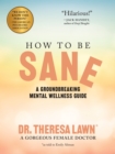 How to Be Sane : A Groundbreaking Mental Wellness Guide from a Gorgeous Female Doctor - eBook
