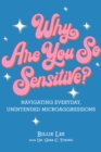 Why Are You So Sensitive? : Navigating Everyday, Unintended Microaggressions - eBook