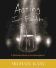 Acting in Faith: A Christian's Guide to the Acting World - Book