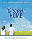 The Dream Home : How to Create an Intimate Christian Marriage - Book