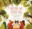 Before We Stood Tall : From Small Seed to Mighty Tree - Book