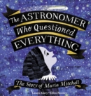 The Astronomer Who Questioned Everything : The Story of Maria Mitchell - Book
