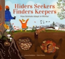 Hiders Seekers Finders Keepers : How Animals Adapt in Winter - Book