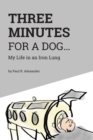 Three Minutes for a Dog : My Life in an Iron Lung - Book
