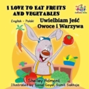 I Love to Eat Fruits and Vegetables Uwielbiam Jesc Owoce i Warzywa : English Polish Bilingual Book - eBook