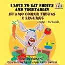 I Love to Eat Fruits and Vegetables Eu Amo Comer Frutas e Legumes - eBook