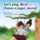 Let's Play, Mom! !Vamos a jugar, mama! : English Spanish - eBook